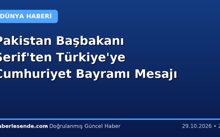 Pakistan Başbakanı Şerif'ten Türkiye'ye Cumhuriyet Bayramı Mesajı
