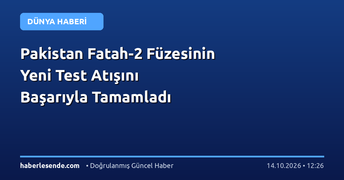 Pakistan Fatah-2 Füzesinin Yeni Test Atışını Başarıyla Tamamladı