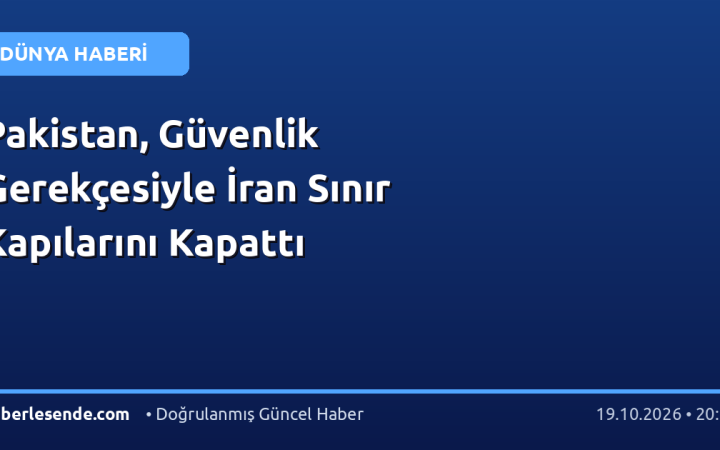 Pakistan, Güvenlik Gerekçesiyle İran Sınır Kapılarını Kapattı