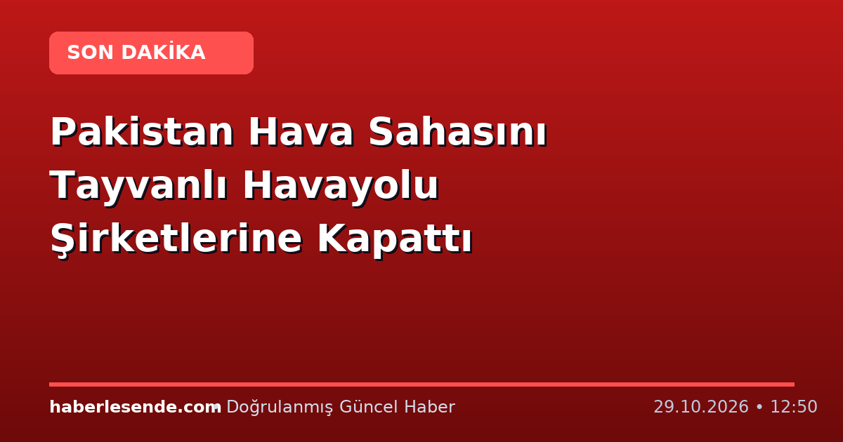 Pakistan Hava Sahasını Tayvanlı Havayolu Şirketlerine Kapattı