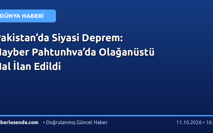 Pakistan’da Siyasi Deprem: Hayber Pahtunhva’da Olağanüstü Hal İlan Edildi