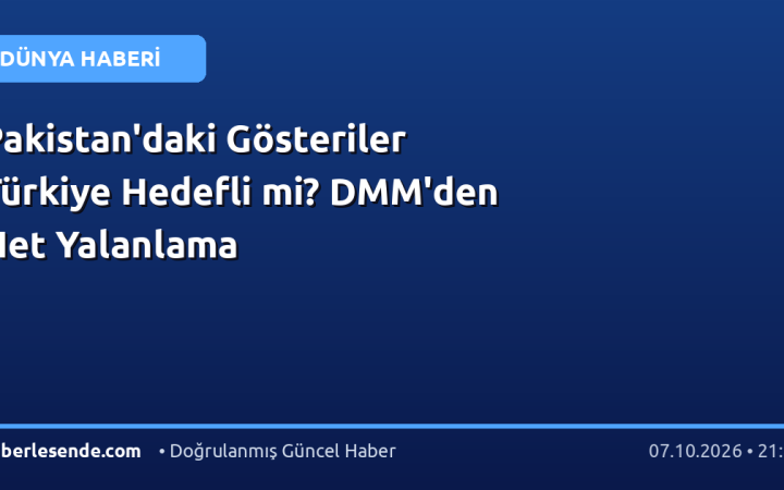 Pakistan'daki Gösteriler Türkiye Hedefli mi? DMM'den Net Yalanlama