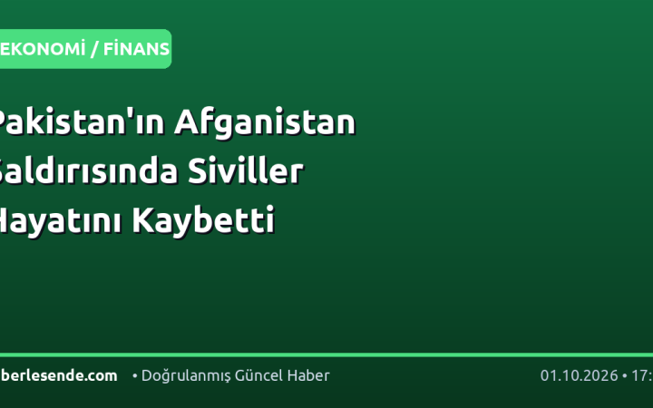Pakistan'ın Afganistan Saldırısında Siviller Hayatını Kaybetti