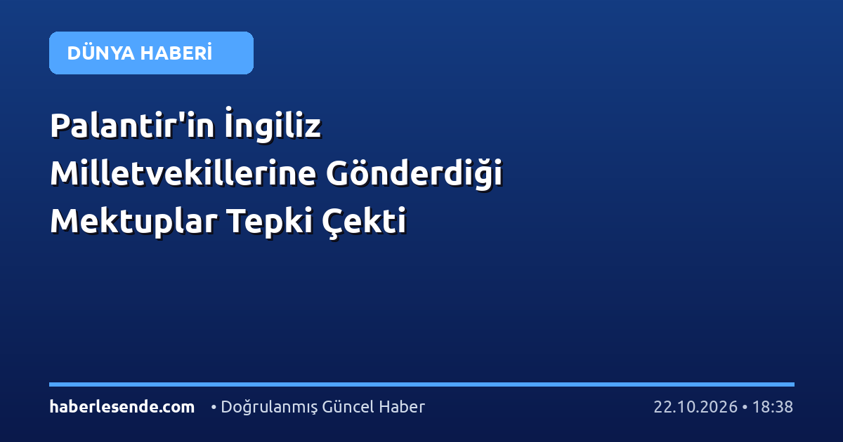 Palantir'in İngiliz Milletvekillerine Gönderdiği Mektuplar Tepki Çekti