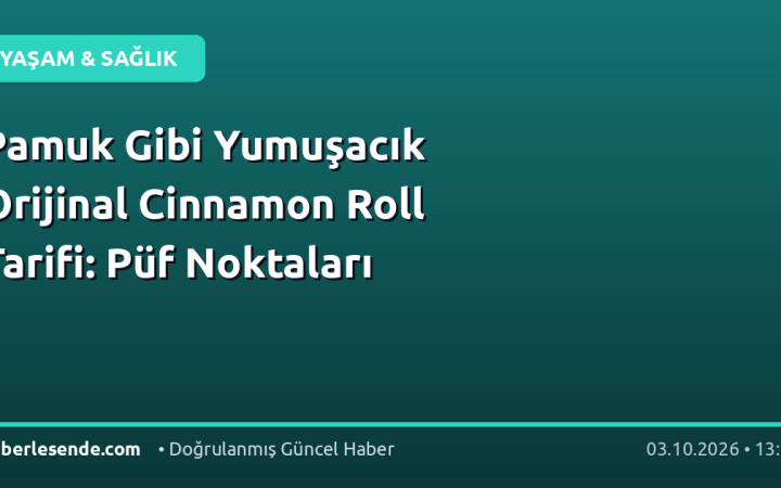 Pamuk Gibi Yumuşacık Orijinal Cinnamon Roll Tarifi: Püf Noktaları
