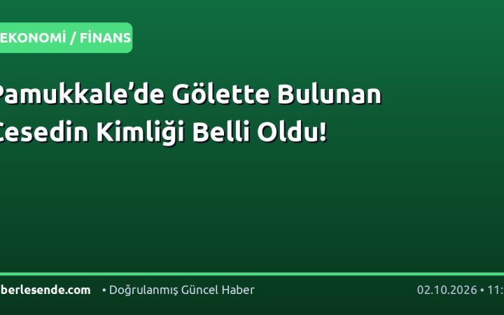 Pamukkale’de Gölette Bulunan Cesedin Kimliği Belli Oldu!