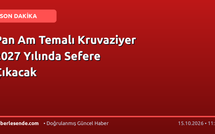 Pan Am Temalı Kruvaziyer 2027 Yılında Sefere Çıkacak