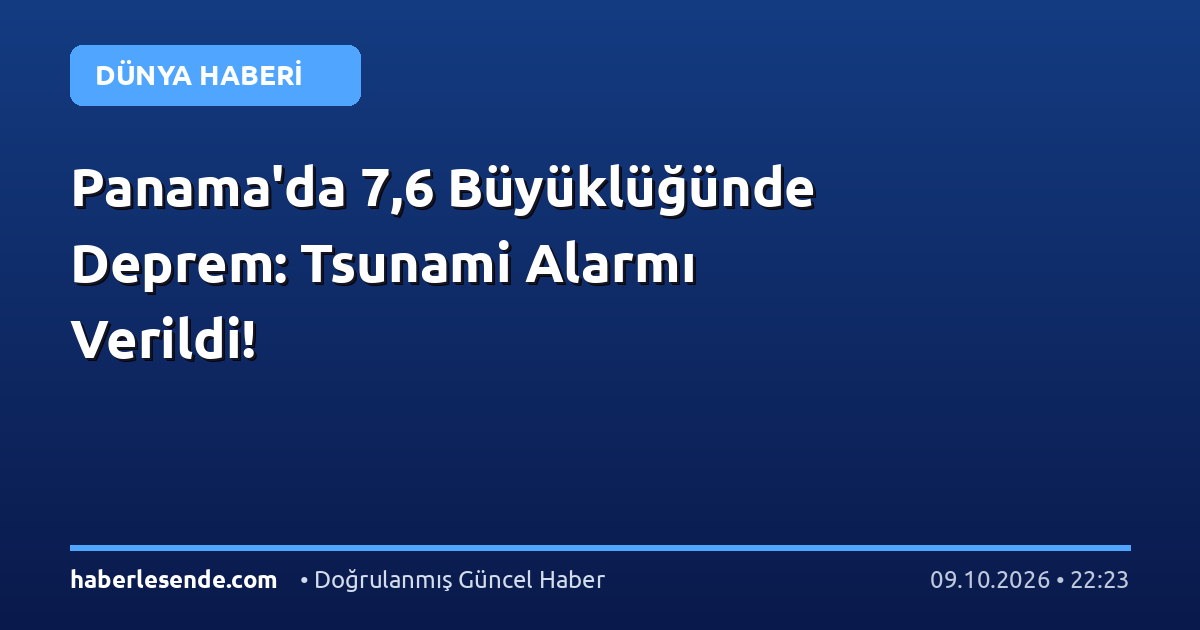Panama'da 7,6 Büyüklüğünde Deprem: Tsunami Alarmı Verildi!