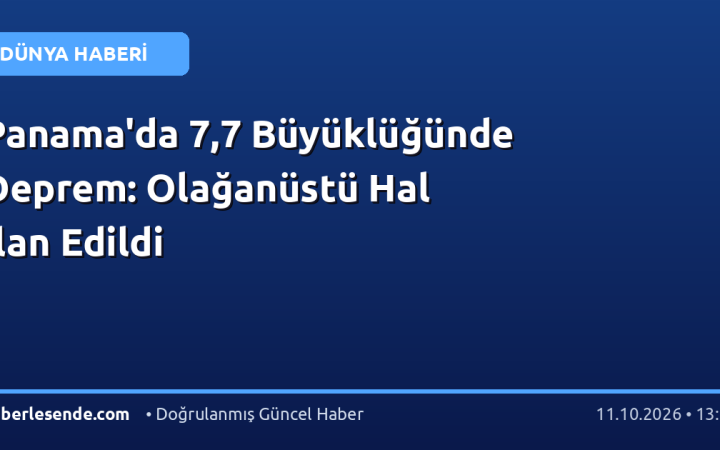 Panama'da 7,7 Büyüklüğünde Deprem: Olağanüstü Hal İlan Edildi