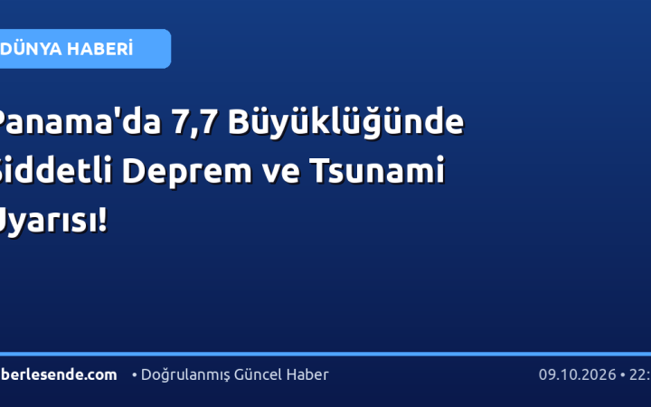 Panama'da 7,7 Büyüklüğünde Şiddetli Deprem ve Tsunami Uyarısı!