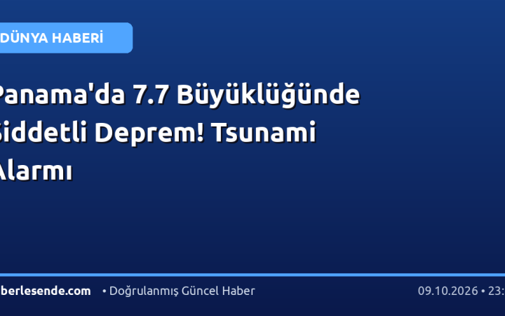 Panama'da 7.7 Büyüklüğünde Şiddetli Deprem! Tsunami Alarmı