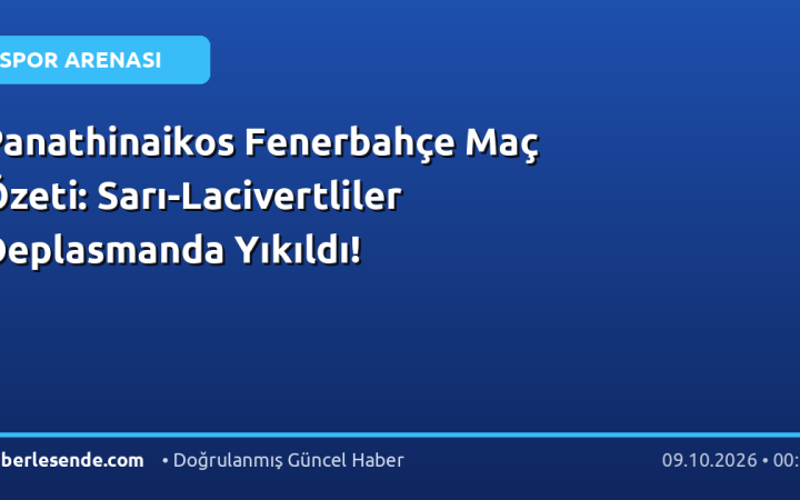 Panathinaikos Fenerbahçe Maç Özeti: Sarı-Lacivertliler Deplasmanda Yıkıldı!