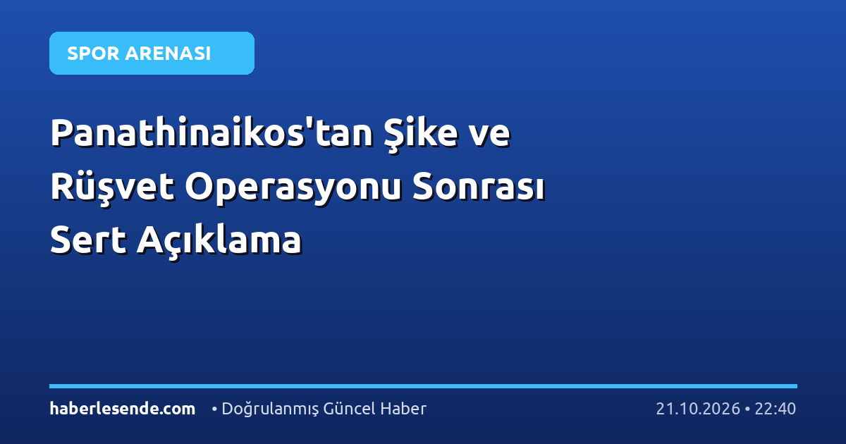 Panathinaikos'tan Şike ve Rüşvet Operasyonu Sonrası Sert Açıklama