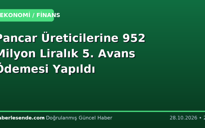 Pancar Üreticilerine 952 Milyon Liralık 5. Avans Ödemesi Yapıldı