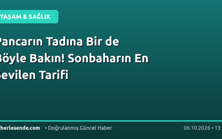 Pancarın Tadına Bir de Böyle Bakın! Sonbaharın En Sevilen Tarifi