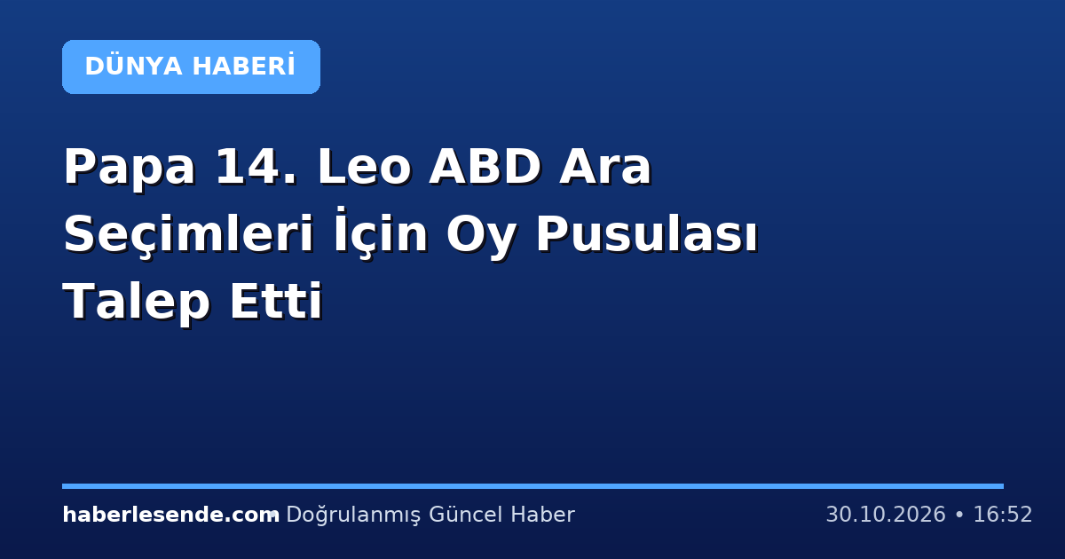 Papa 14. Leo ABD Ara Seçimleri İçin Oy Pusulası Talep Etti