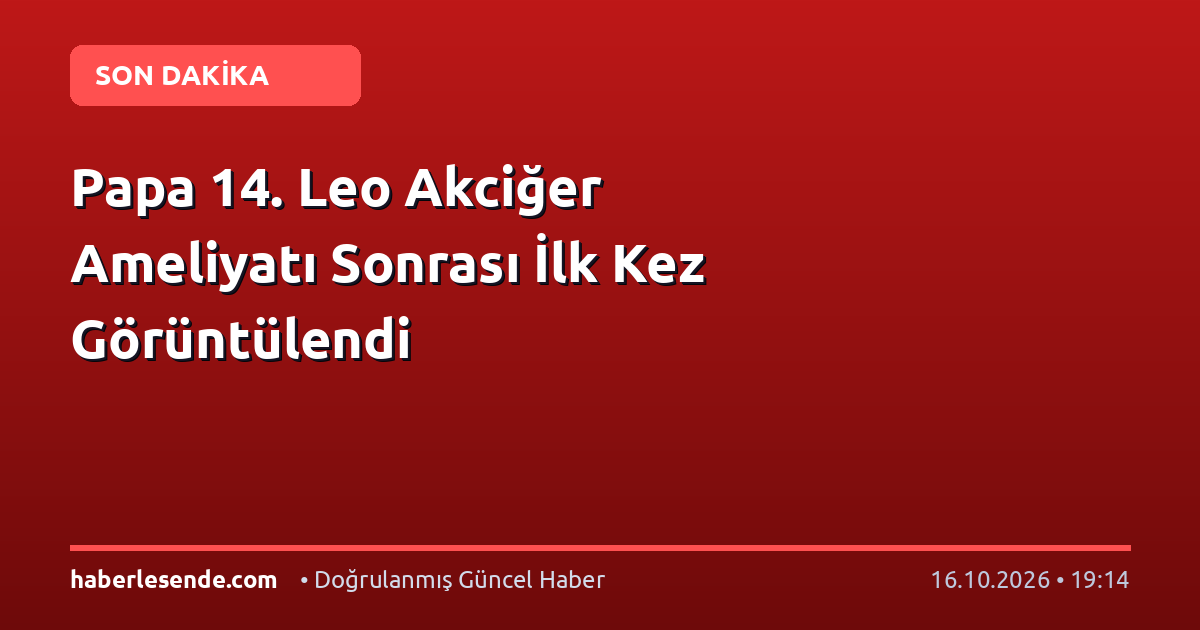 Papa 14. Leo Akciğer Ameliyatı Sonrası İlk Kez Görüntülendi