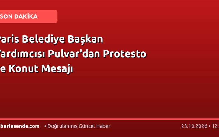 Paris Belediye Başkan Yardımcısı Pulvar'dan Protesto ve Konut Mesajı