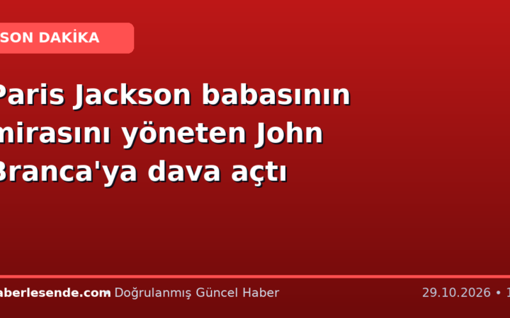 Paris Jackson babasının mirasını yöneten John Branca'ya dava açtı