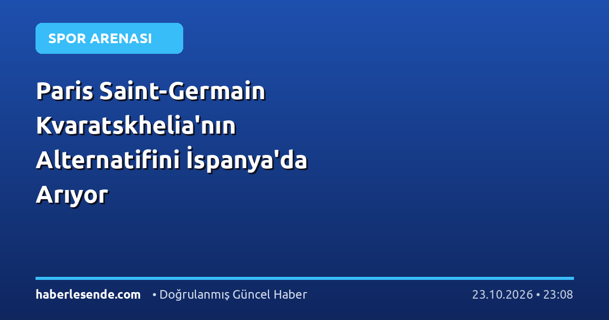 Paris Saint-Germain Kvaratskhelia'nın Alternatifini İspanya'da Arıyor