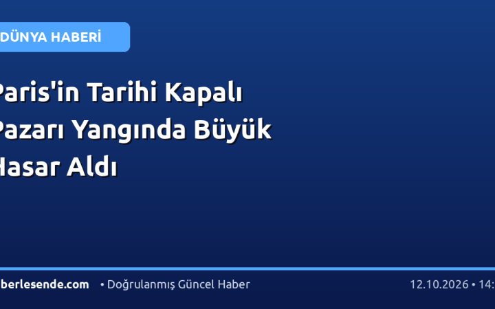 Paris'in Tarihi Kapalı Pazarı Yangında Büyük Hasar Aldı