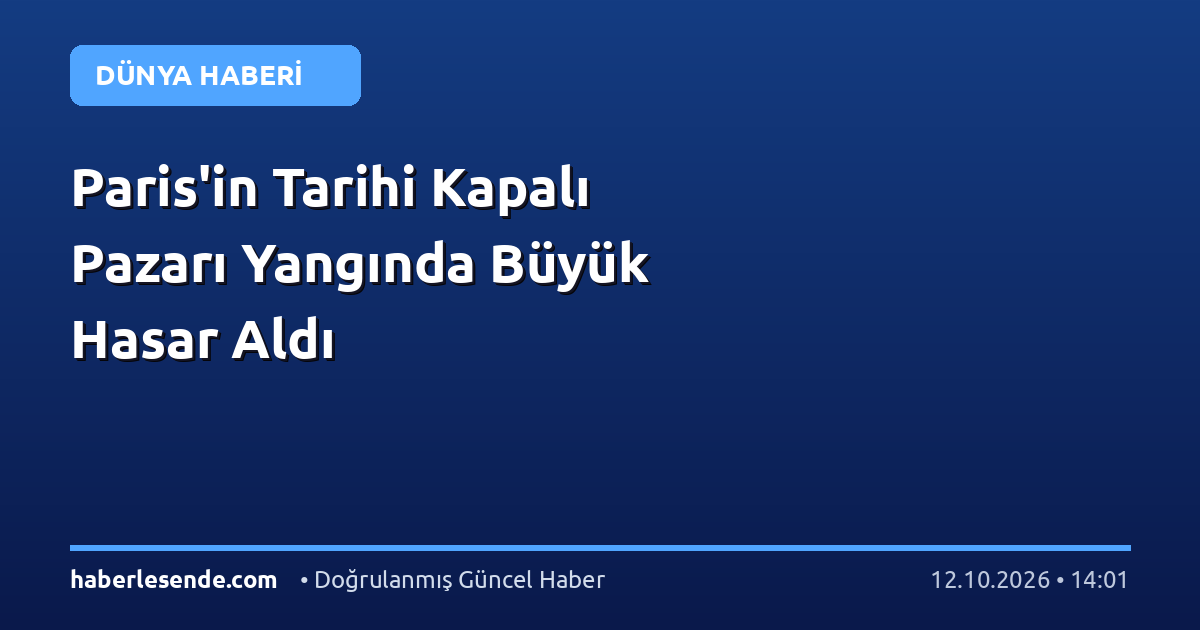 Paris'in Tarihi Kapalı Pazarı Yangında Büyük Hasar Aldı