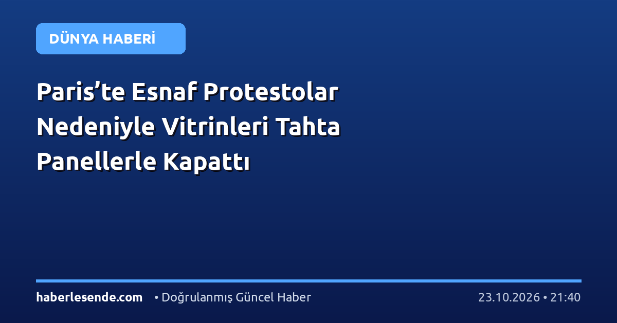 Paris’te Esnaf Protestolar Nedeniyle Vitrinleri Tahta Panellerle Kapattı