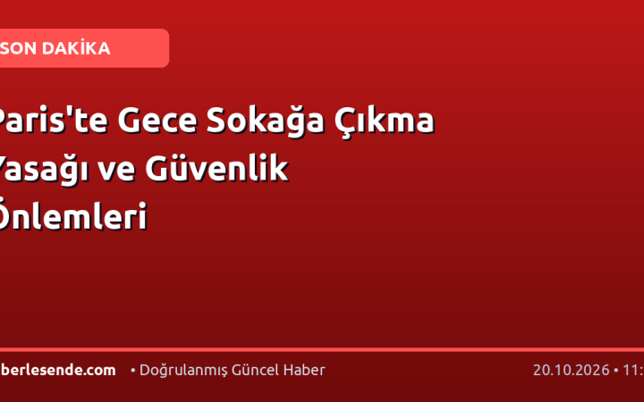Paris'te Gece Sokağa Çıkma Yasağı ve Güvenlik Önlemleri