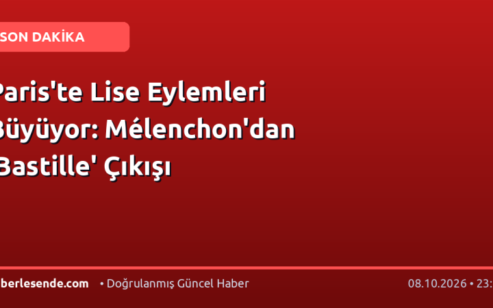 Paris'te Lise Eylemleri Büyüyor: Mélenchon'dan 'Bastille' Çıkışı