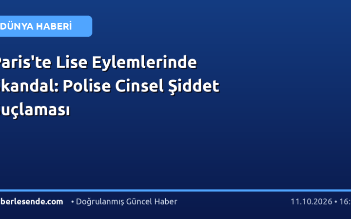 Paris'te Lise Eylemlerinde Skandal: Polise Cinsel Şiddet Suçlaması