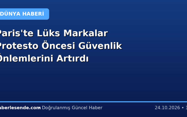 Paris'te Lüks Markalar Protesto Öncesi Güvenlik Önlemlerini Artırdı