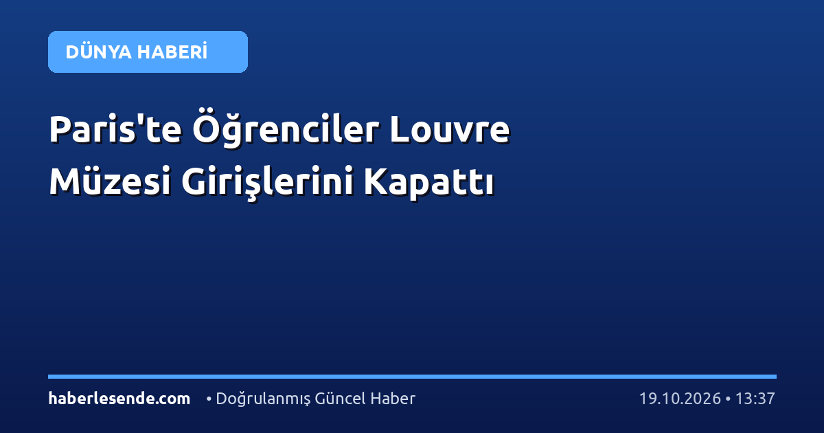 Paris'te Öğrenciler Louvre Müzesi Girişlerini Kapattı