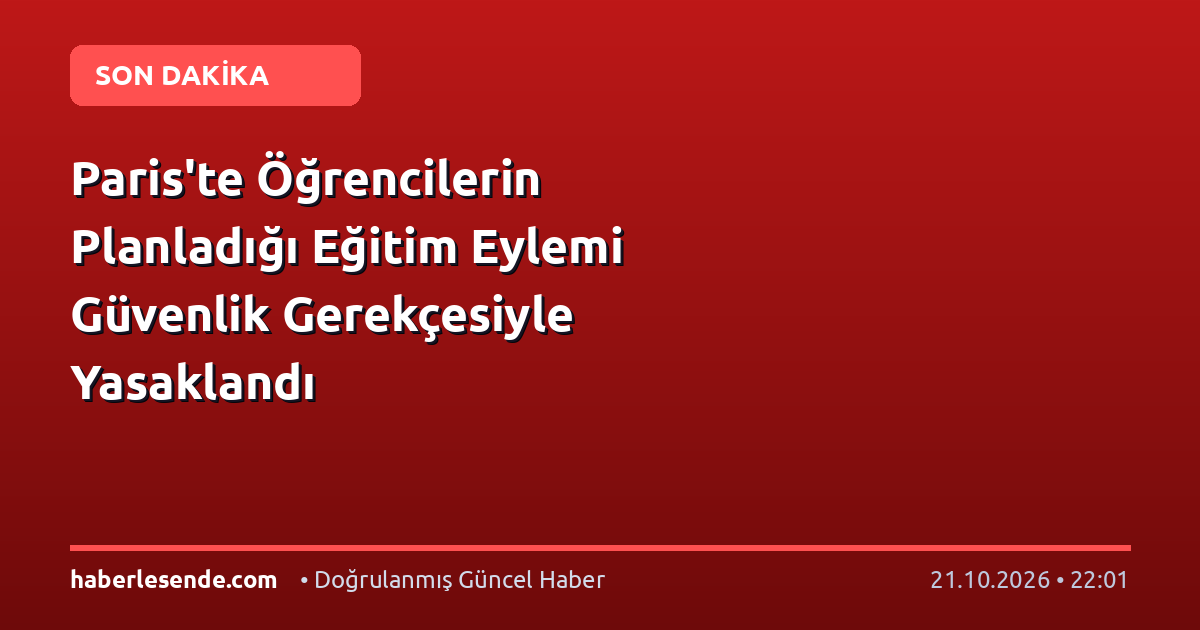 Paris'te Öğrencilerin Planladığı Eğitim Eylemi Güvenlik Gerekçesiyle Yasaklandı