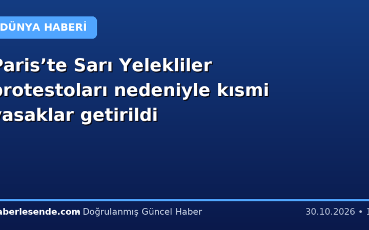 Paris’te Sarı Yelekliler protestoları nedeniyle kısmi yasaklar getirildi