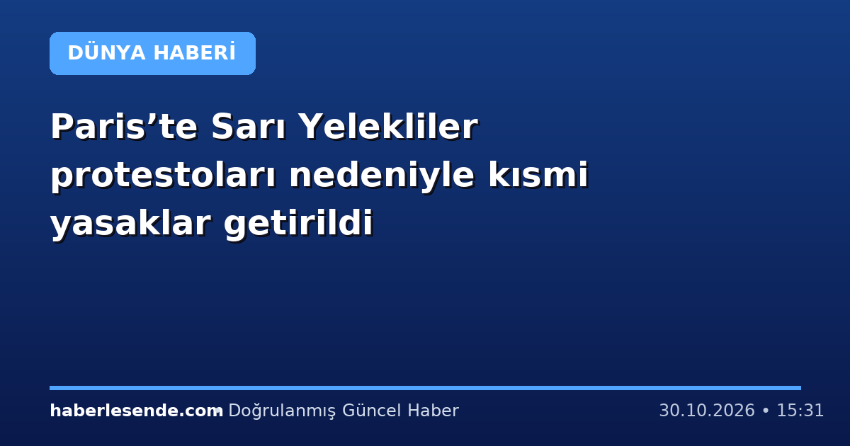 Paris’te Sarı Yelekliler protestoları nedeniyle kısmi yasaklar getirildi