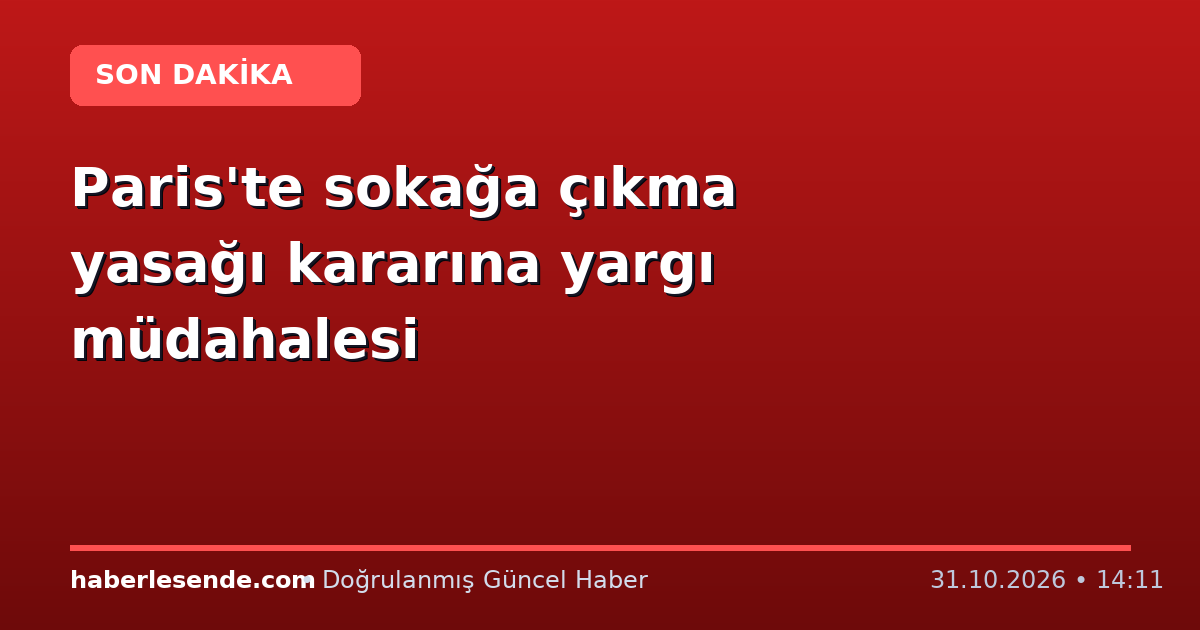 Paris'te sokağa çıkma yasağı kararına yargı müdahalesi