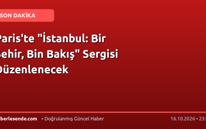 Paris'te "İstanbul: Bir Şehir, Bin Bakış" Sergisi Düzenlenecek