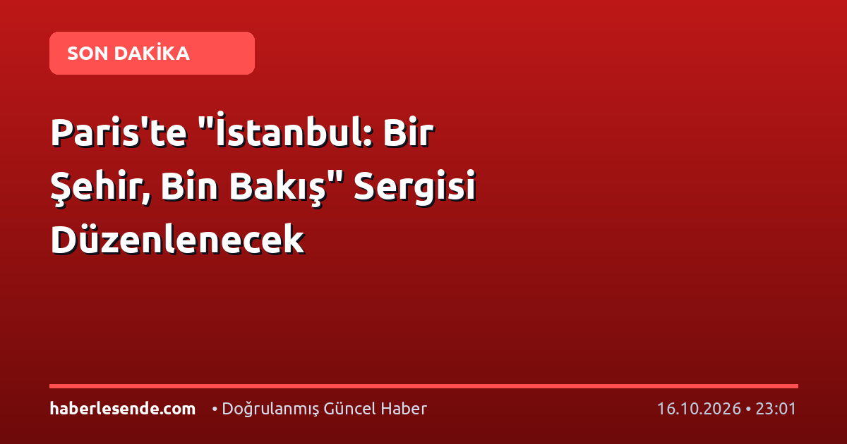 Paris'te "İstanbul: Bir Şehir, Bin Bakış" Sergisi Düzenlenecek