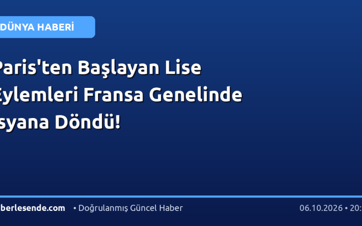 Paris'ten Başlayan Lise Eylemleri Fransa Genelinde İsyana Döndü!