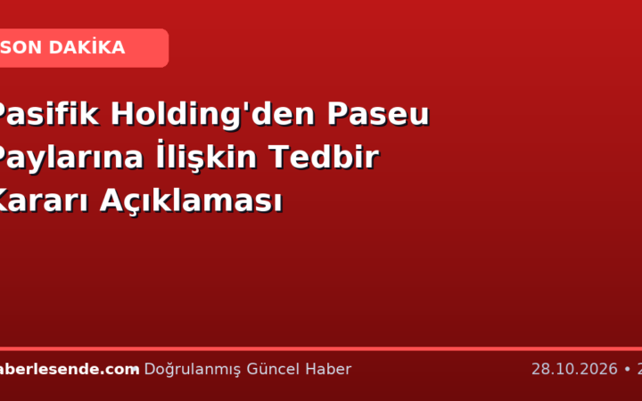 Pasifik Holding'den Paseu Paylarına İlişkin Tedbir Kararı Açıklaması