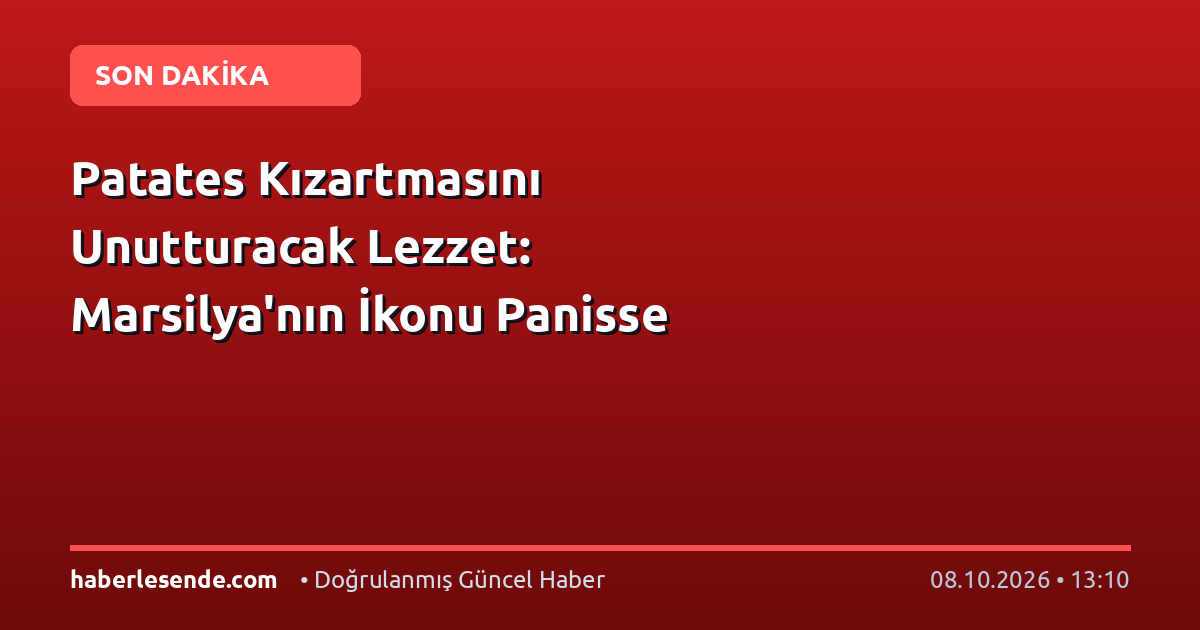 Patates Kızartmasını Unutturacak Lezzet: Marsilya'nın İkonu Panisse