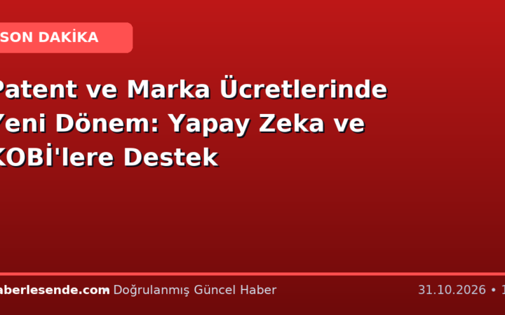 Patent ve Marka Ücretlerinde Yeni Dönem: Yapay Zeka ve KOBİ'lere Destek
