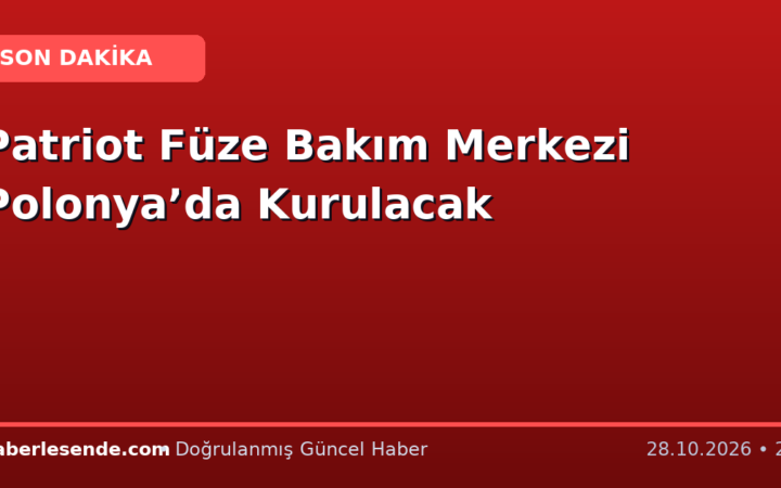 Patriot Füze Bakım Merkezi Polonya’da Kurulacak