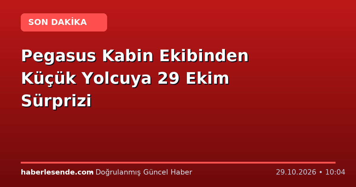Pegasus Kabin Ekibinden Küçük Yolcuya 29 Ekim Sürprizi