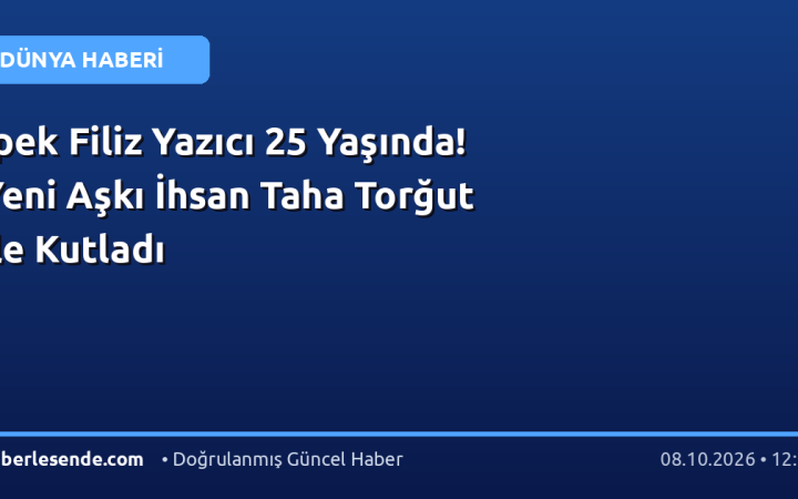 İpek Filiz Yazıcı 25 Yaşında! Yeni Aşkı İhsan Taha Torğut ile Kutladı