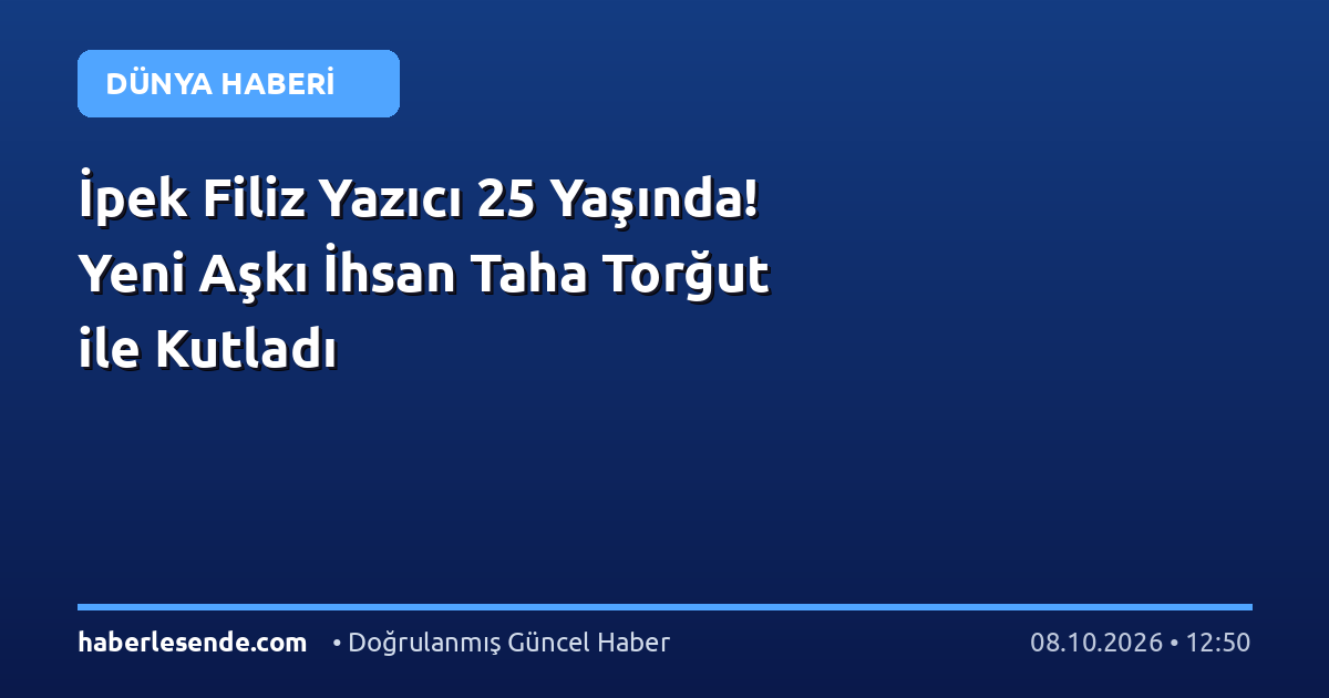 İpek Filiz Yazıcı 25 Yaşında! Yeni Aşkı İhsan Taha Torğut ile Kutladı