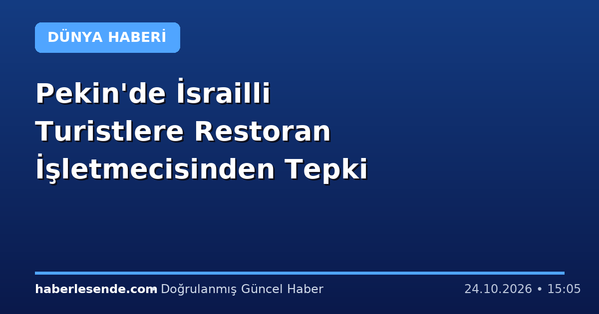 Pekin'de İsrailli Turistlere Restoran İşletmecisinden Tepki