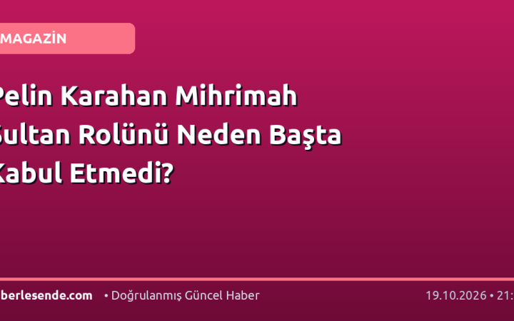 Pelin Karahan Mihrimah Sultan Rolünü Neden Başta Kabul Etmedi?