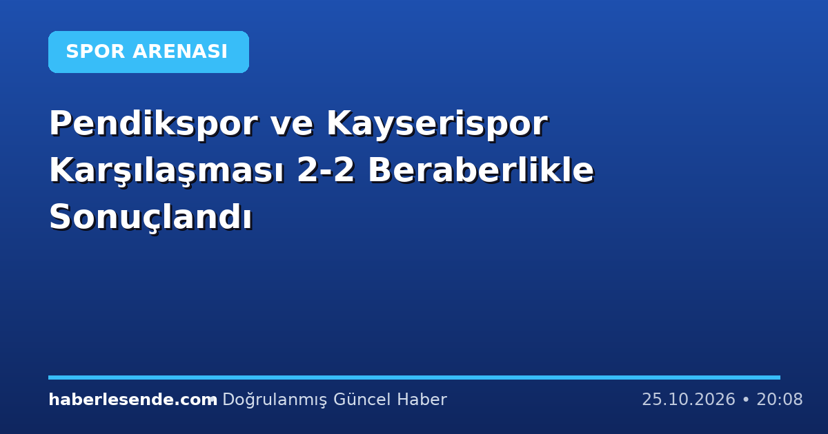 Pendikspor ve Kayserispor Karşılaşması 2-2 Beraberlikle Sonuçlandı