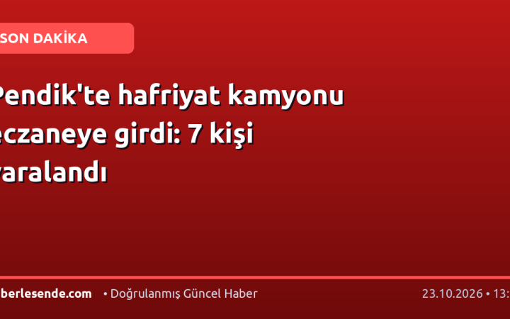 Pendik'te hafriyat kamyonu eczaneye girdi: 7 kişi yaralandı